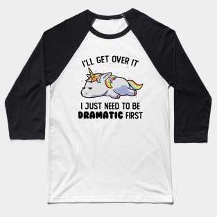 I Just Need To Be Dramatic Lazy Unicorn Gift Baseball T-Shirt